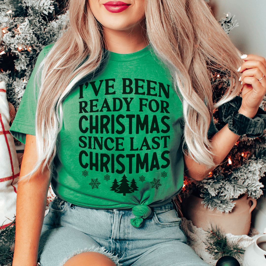 T-shirt de Noël « I've Been Ready For Christmas Since Last Christmas » — photo 2