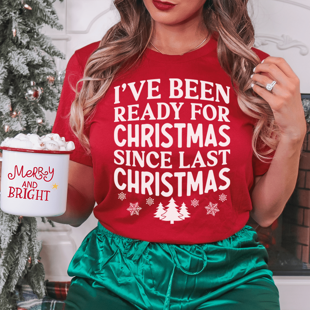 T-shirt de Noël « I've Been Ready For Christmas Since Last Christmas » — photo 3