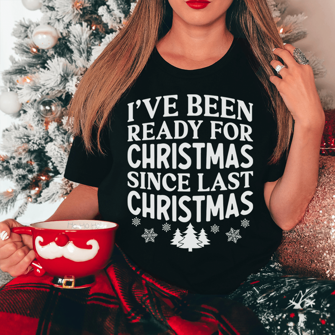 T-shirt de Noël « I've Been Ready For Christmas Since Last Christmas » — photo 4