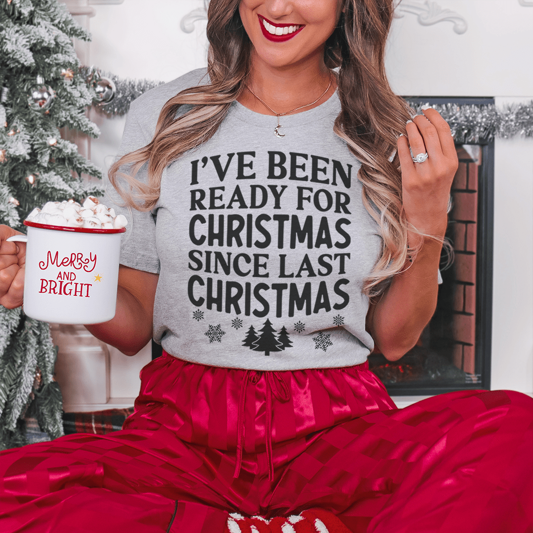 T-shirt de Noël « I've Been Ready For Christmas Since Last Christmas » — photo 1